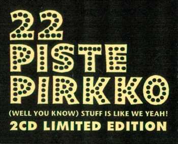 2CD 22 Pistepirkko: (Well You Know) Stuff Is Like We Yeah! LTD