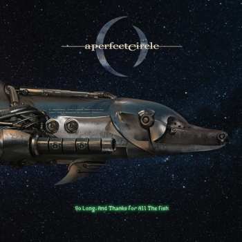 SP A Perfect Circle: So Long, And Thanks For All The Fish LTD