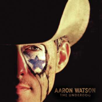 2LP Aaron Watson: The Underdog