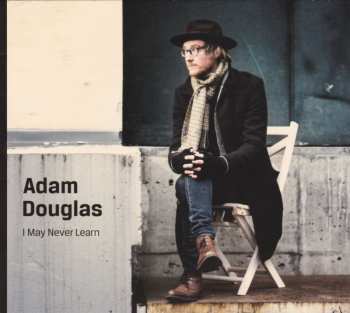 Album Adam Douglas: I May Never Learn