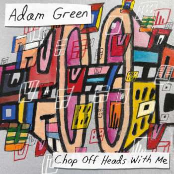 Album Adam Green: Chop Off Heads With Me