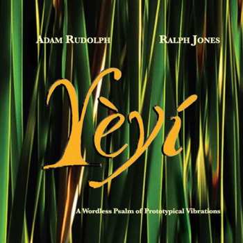 Album Adam Rudolph: Yèyí (A Wordless Psalm Of Prototypical Vibrations)