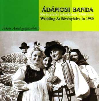 Album Ádámosi Banda: Sövényfalvi Lakodalom 1980-Ban = Wedding At Sövényfalva In 1980