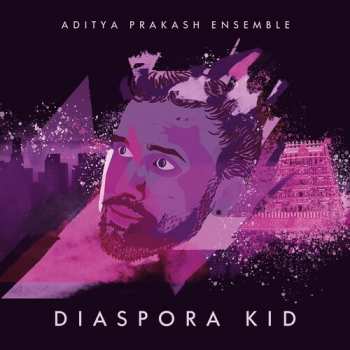 Album Aditya Prakash Ensemble: Diaspora Kid