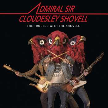 Album Admiral Sir Cloudesley Shovell: The Trouble With The Shovell