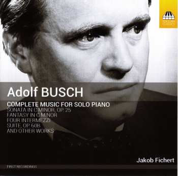 CD Adolf Busch: Complete Music For Solo Piano