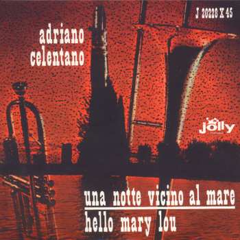 SP Adriano Celentano: Una Notte Vicino Al Mare / Hello Mary Lou CLR | LTD