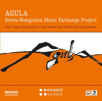 CD Agula: Swiss-Mongolian Music Exchange Project