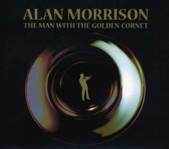 Album Alan Morrison: The Man With The Golden Cornet