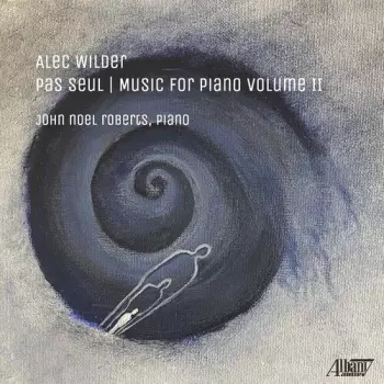 Alec Wilder: Pas Seul / Music For Piano Volume II