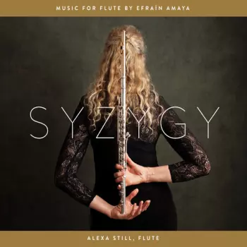 Alexa Still: Syzygy: Music For Flute By Efraín Amaya
