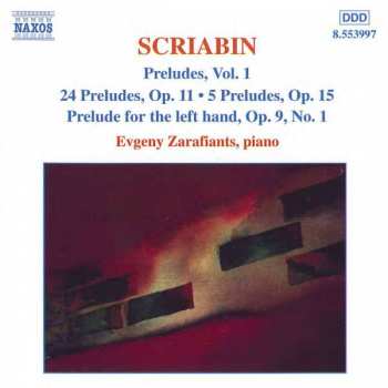 CD Alexander Scriabine: Preludes, Vol. 1: 24 Preludes, Op. 11 • 5 Preludes, Op. 15 • Prelude For The Left Hand, Op. 9, No. 1