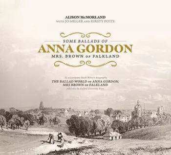 Some Ballads Of Anna Gordon, Mrs. Brown Of Falkland 