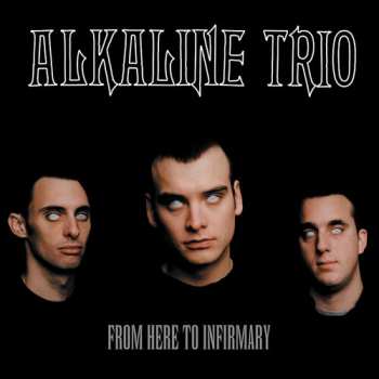 LP Alkaline Trio: From Here To Infirmary