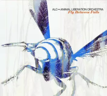 ALO * Animal Liberation Orchestra: Fly Between Falls