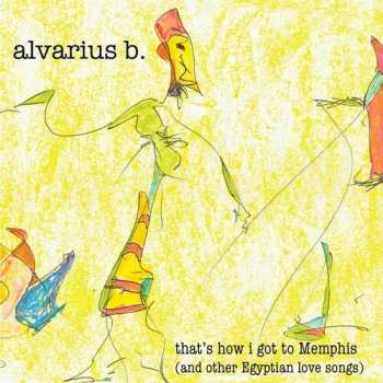 Album Alvarius B.: That's How I Got To Memphis (And Other Egyptian Love Songs)
