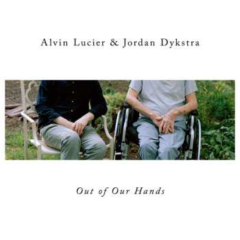 Album Alvin Lucier: Out Of Our Hands