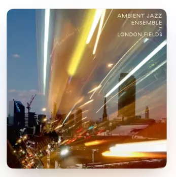 Ambient Jazz Ensemble: London Fields