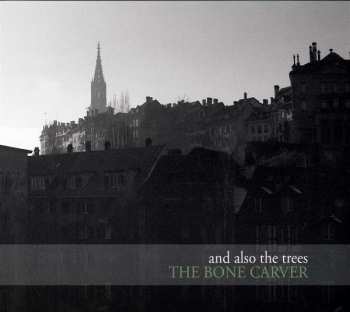 CD And Also The Trees: The Bone Carver