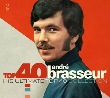 André Brasseur: Top 40 André Brasseur (His Ultimate Top 40 Collection)