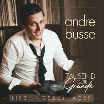 CD Andre Busse: Tausend Gute Gründe - Lieblingsschlager