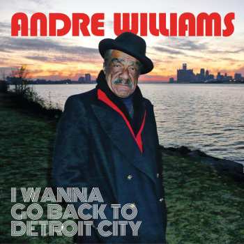 LP Andre Williams: I Wanna Go Back To Detroit City