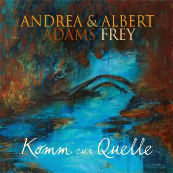 Album Andrea Adams-frey & Albert Frey: Komm Zur Quelle