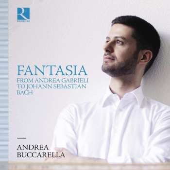CD Andrea Buccarella: Fantasia - From Andrea Gabrieli To Johann Sebastian Bach