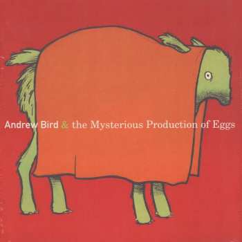 LP Andrew Bird: The Mysterious Production Of Eggs