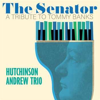 CD Andrew Hutchinson: Senator: A Tribute To Tommy Banks