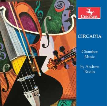 Album Andrew Rudin: Circadia: Chamber Music By Andrew Rudin