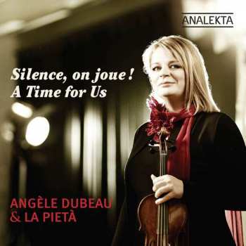 Album Angèle Dubeau: Silence, On Joue! A Time For Us