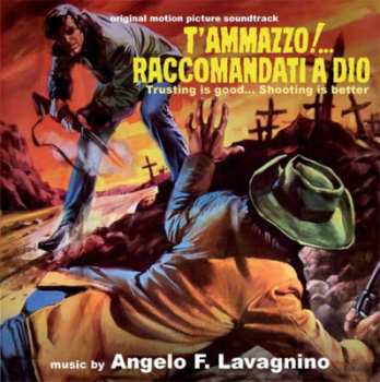 Album Angelo Francesco Lavagnino: T'Ammazzo!... Raccomandati A Dio (Trusting Is Good... Shooting Is Better) (Original Motion Picture Soundtrack)