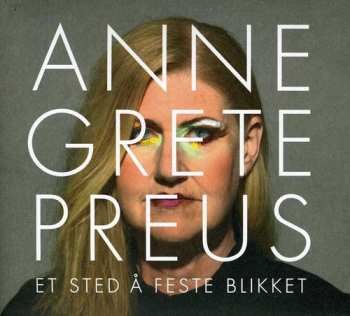 Album Anne Grete Preus: Et Sted Å Feste Blikket