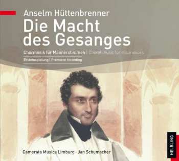 Album Anselm Hüttenbrenner: Chorwerke Für Männerstimmen "die Macht Des Gesanges"