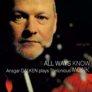 All Ways Know: Ansgar Dälken Plays Thelonious Monk