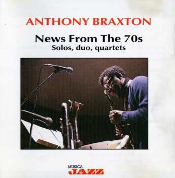 Album Anthony Braxton: News From The 70s (Solos, Duo, Quartets)