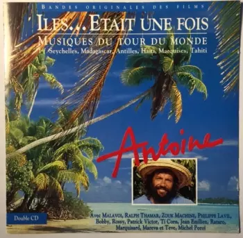 Antoine: Iles... Etait Une Fois - Musiques Du Tour Du Monde / 1