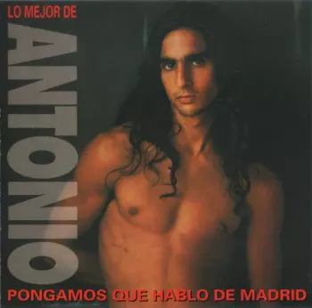 Antonio Flores: Pongamos Que Hablo De Madrid (Lo Mejor De Antonio)
