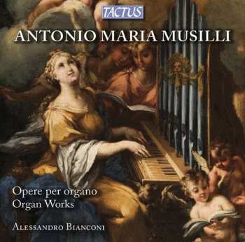 CD Antonio Maria Musilli: Opere Per Organo - Organ Works