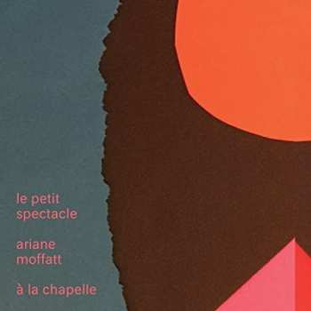 Album Ariane Moffatt: Le Petit Spectacle À La Chapelle