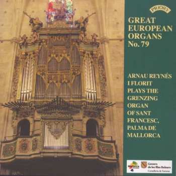 CD Arnau Reynés I Florit: Arnau Reynés I Florit Plays The Grenzing Organ Of Sant Francesc, Palma de Mallorca