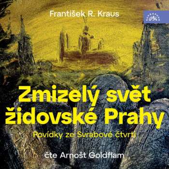 2CD Arnošt Goldflam: Kraus: Zmizelý Svět židovské Prahy / Povídky Ze Svrabové čtvrti
