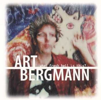 Album Art Bergmann: What Fresh Hell Is This?