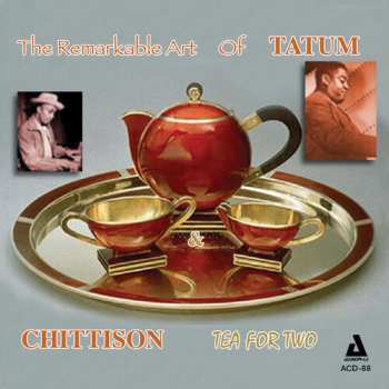 Album Art Tatum: The Remarkable Art Of Tatum & Chittison - Tea For Two