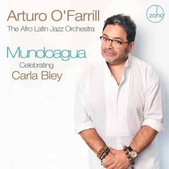 CD Arturo O'farrill & The Afro Latin Jazz Orchestra: Mundoagua - Celebrating Carla Bley