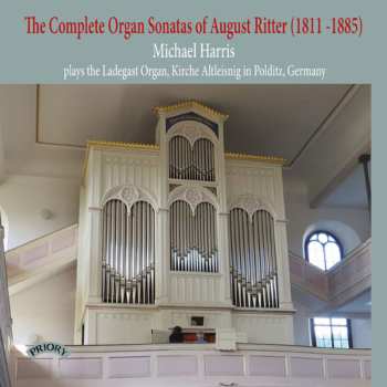 Album August Gottfried Ritter: The Complete Organ Sonatas Of August Ritter (1811-1885)