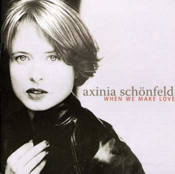 CD Axinia Schonfeld: When We Make Love