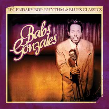 Album Babs Gonzales: Legendary Bop, Rhythm & Blues Classics