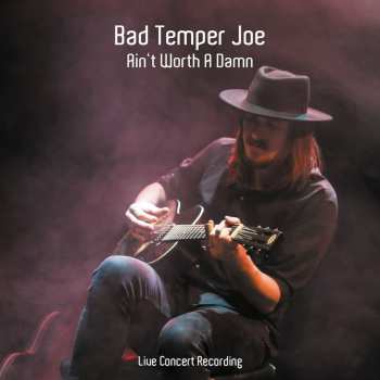 Album Bad Temper Joe: Ain't Worth A Damn (Live Concert Recording)